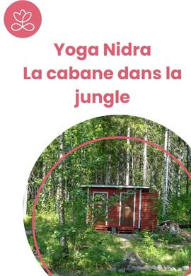 Yoga Nidra - La cabane dans la jungle